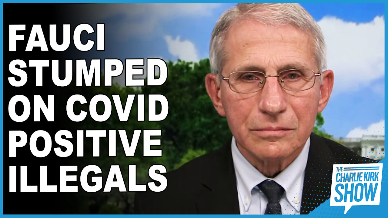 Fauci Stumped On Covid Positive Illegals