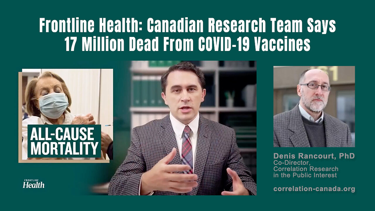 Frontline Health: Canadian Research Team Says 17 Million Dead From COVID-19 Vaccines