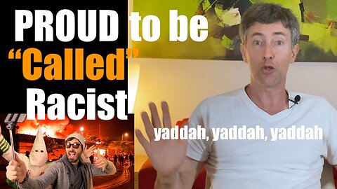Proud to be Called a "Racist" ... Yaddah Yaddah Yaddah ...