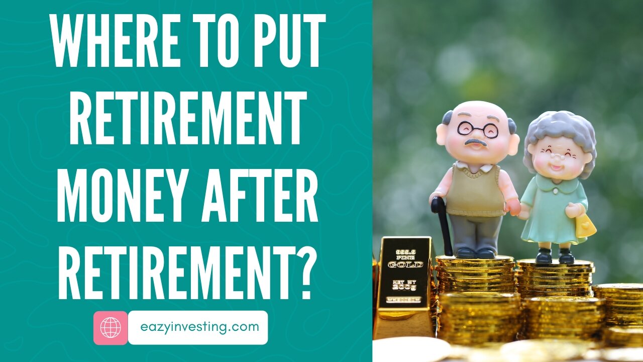 Where to Put Retirement Money After Retirement? 11 Best Ways