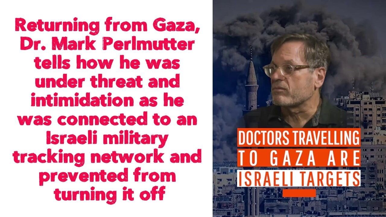 Returning from Gaza, Dr. Mark Perlmutter tells how he was under threat and intimidation..