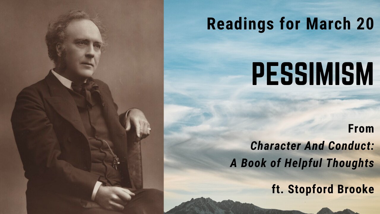 Pessimism: Day 79 readings from "Character And Conduct" - March 20