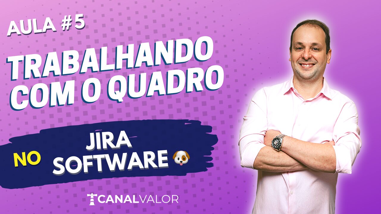 TRABALHANDO COM O QUADRO 🐶 | AULA #5 | JIRA SOFTWARE BÁSICO