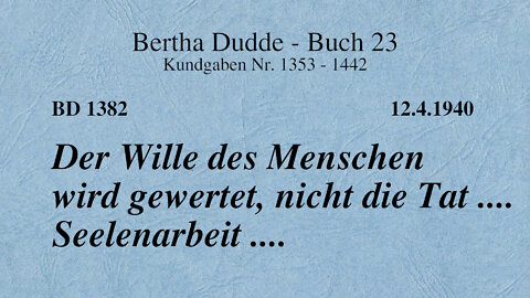 BD 1382 - DER WILLE DES MENSCHEN WIRD GEWERTET, NICHT DIE TAT .... SEELENARBEIT ....