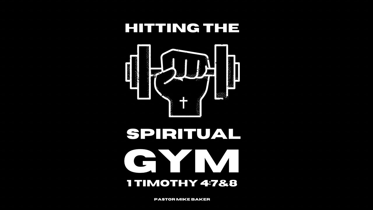 Hitting the Spiritual Gym - 1 Timothy 4:7&8