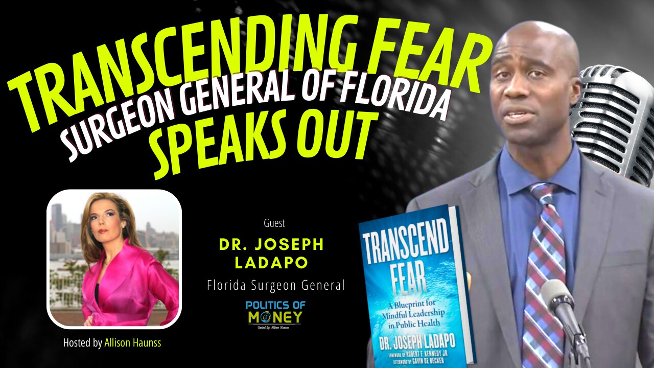 Transcending Fear — Dr. Joseph Ladapo, Surgeon General of Florida Speaks Out | Allison Haunss - Politics Of Money