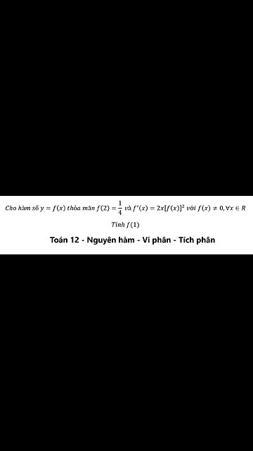 Cho hàm số y=f(x) thỏa mãn f(2)=1/4 và f^' (x)=2x[f(x)]^2 với f(x)≠0,∀x∈R Tính f(1)