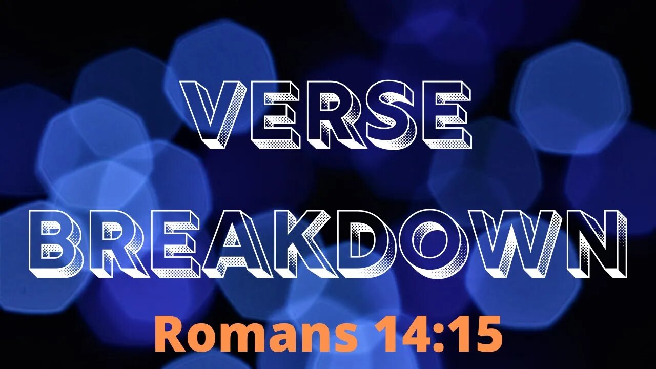 Romans 14:15 - Verse Breakdown #6 | Ilelemwanta Nomaren