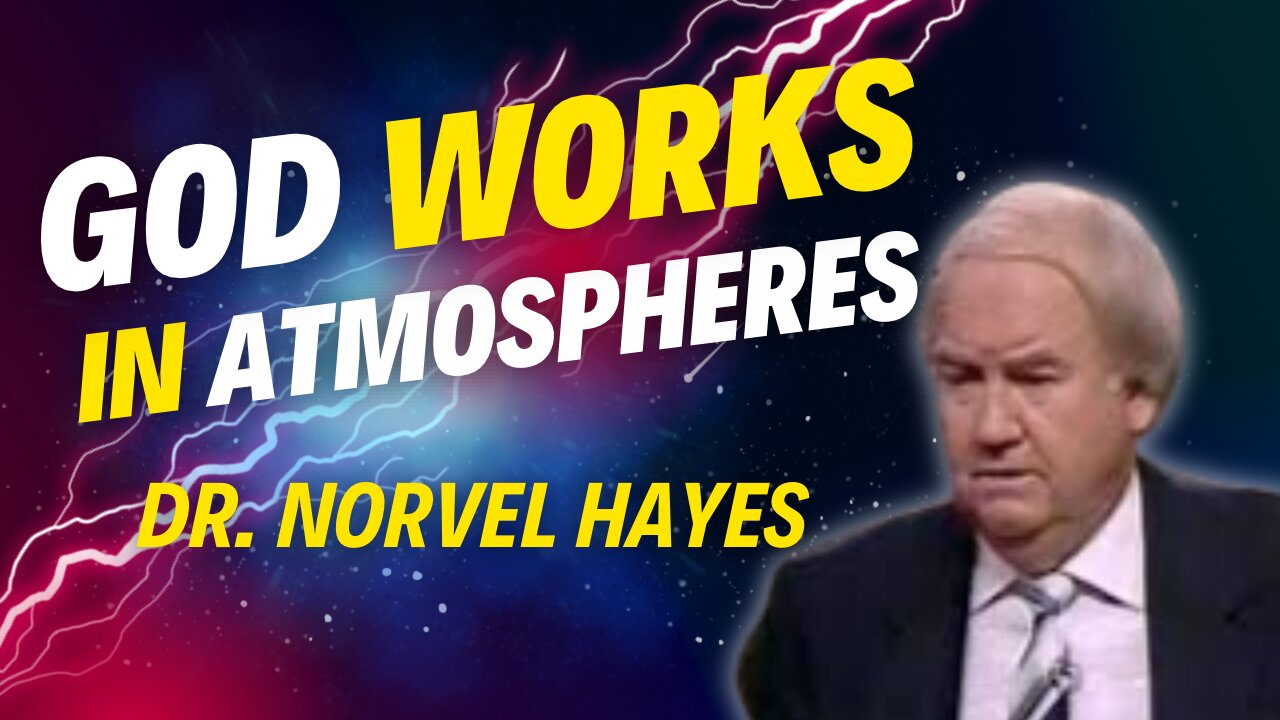 God Works in Atmospheres -Norvel Hayes