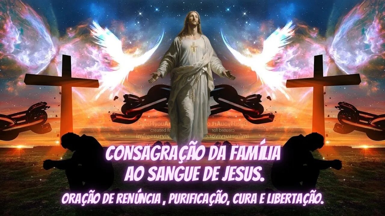 ORAÇÃO DE CONSAGRAÇÃO DA FAMÍLIA, AO SANGUE DE JESUS - - ORAÇÃO DA NOITE - ORAÇÃO DO DIA