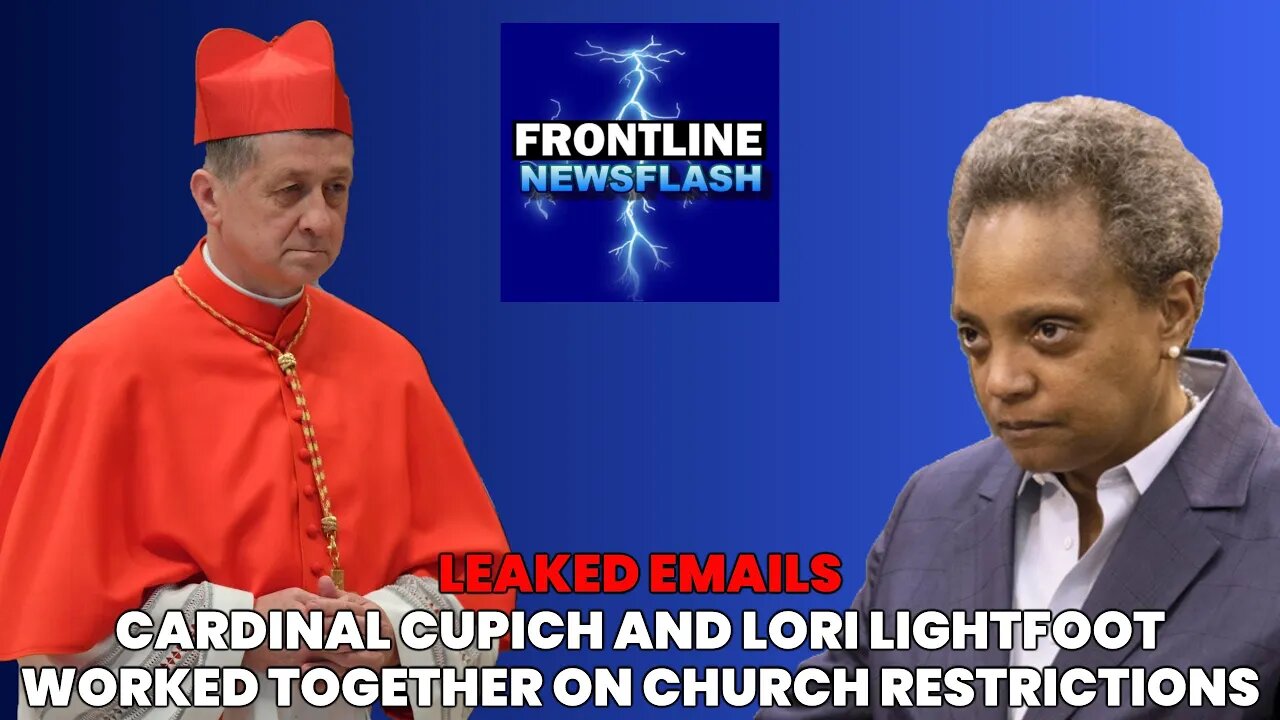 NEWSFLASH: Leaked Emails Cardinal Cupich and Mayor of Chicago Lori Lightfoot on Church Restrictions!