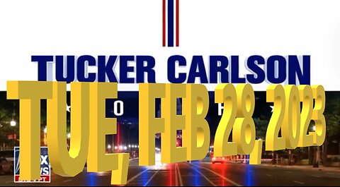 Tucker Carlson 02-28-2023