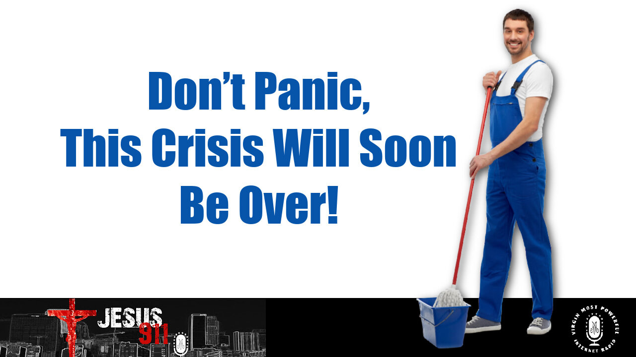 06 Jun 23, Jesus 911: Don’t Panic, This Crisis Will Soon Be Over!