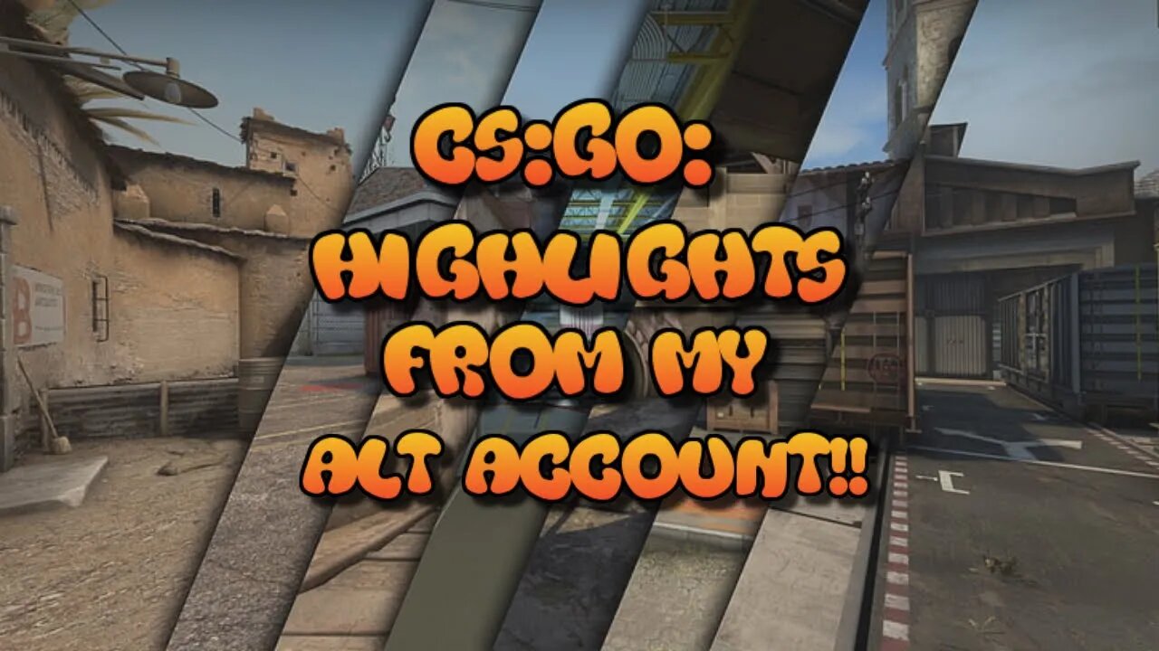 CS:GO: Highlights From my ALT Account!!