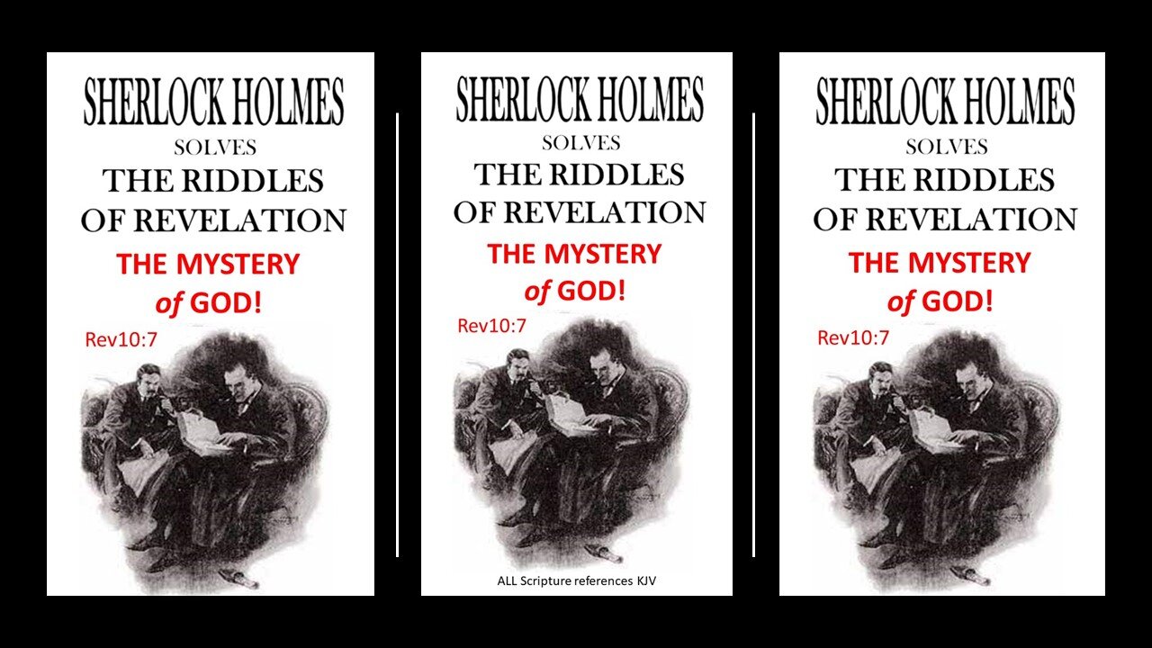 SHERLOCK HOLMES solves The Mystery of God! Rev10 7