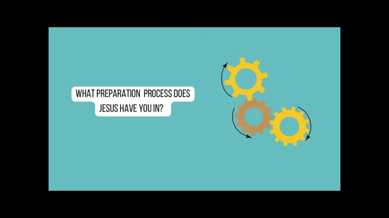 What preparation process does Jesus have you in?
