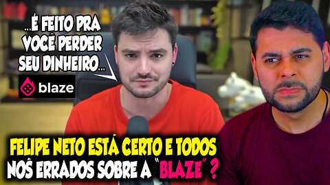 FELIPE NETO ESTÁ CERTO E TODOS NÓS ERRADOS SOBRE A "BLAZE"?