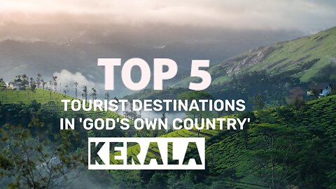 Top 5 Tourist Destinations in Kerala (GOD'S OWN COUNTRY)