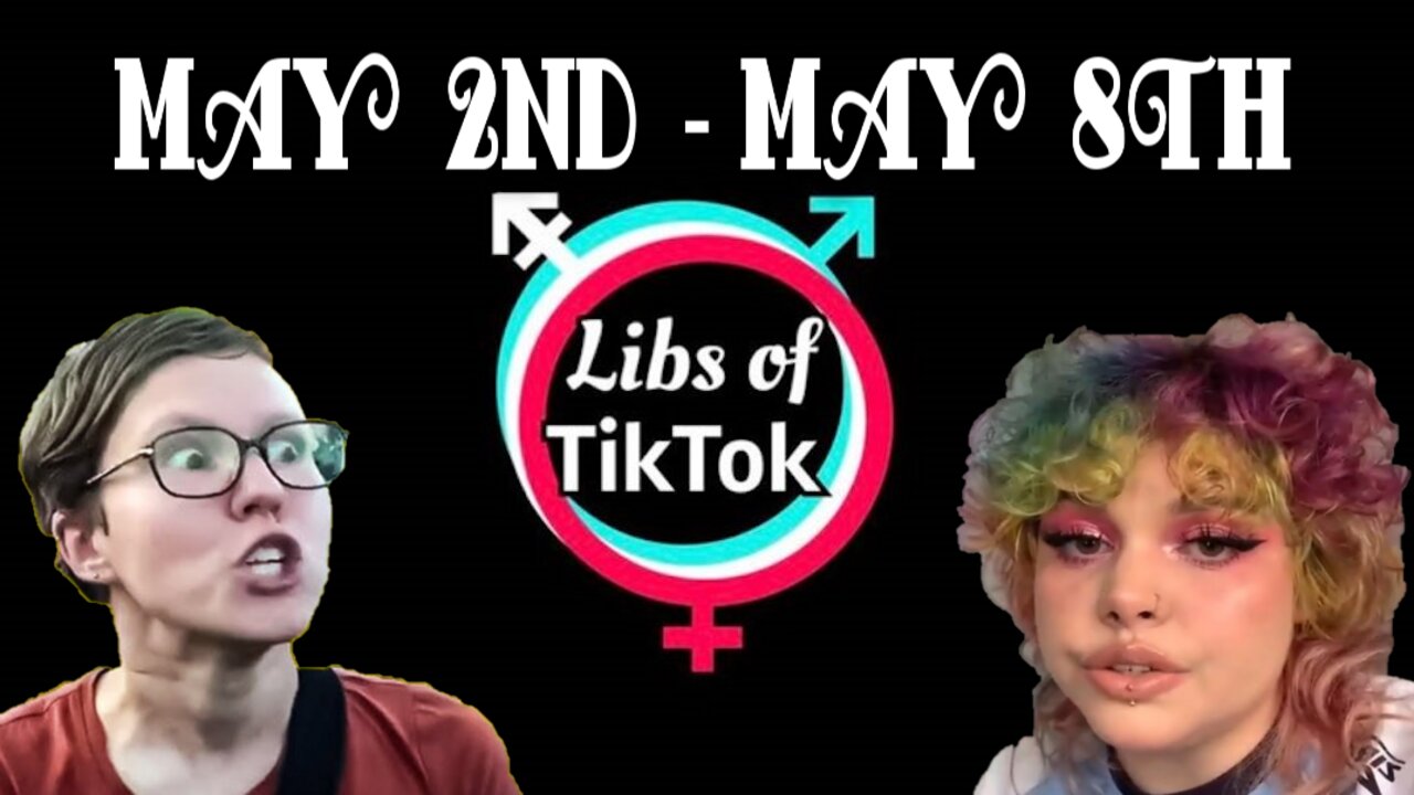 Libs of Tik-Tok: May 2nd-May 8th