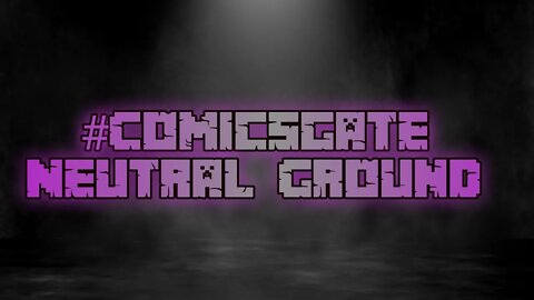 #Comicsgate Neutral Ground Ep 4: Call-in...Bored and Figured Why Not