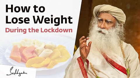 How to Lose Weight During the Lockdown? – Sadhguru (022)