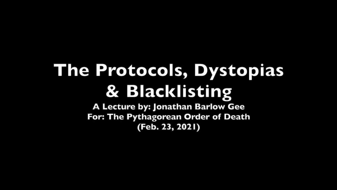 The Protocols, Dystopias & Blacklisting (a lecture by: Jonathan Barlow Gee)