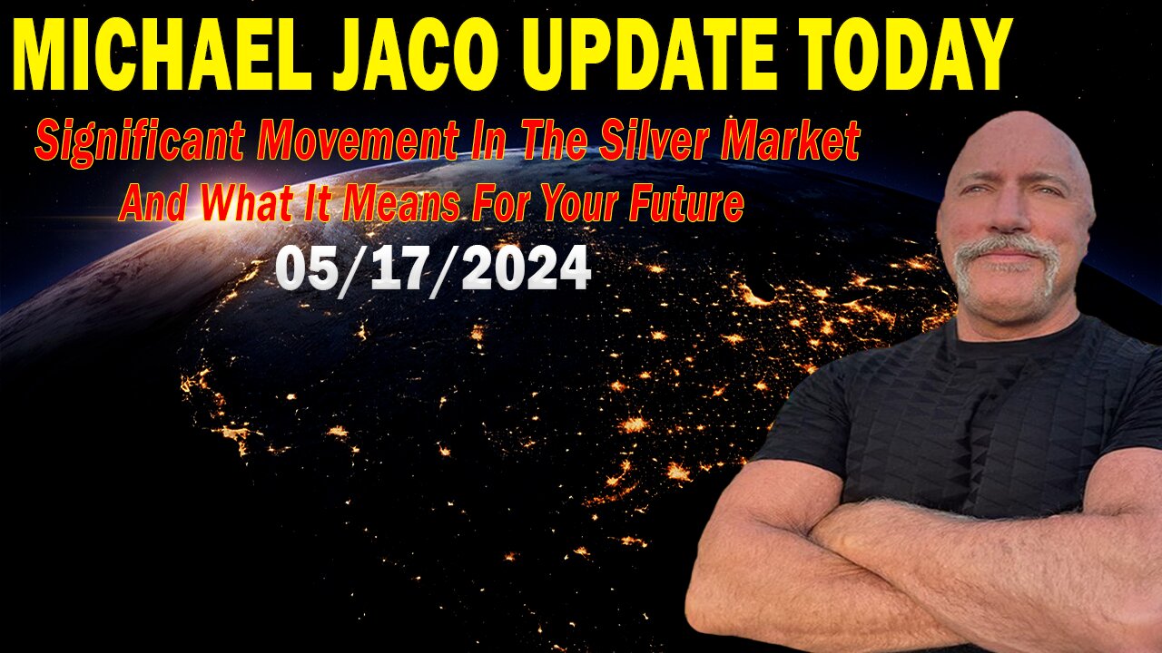 Michael Jaco Update Today: "Michael Jaco Important Update, May 17, 2024"