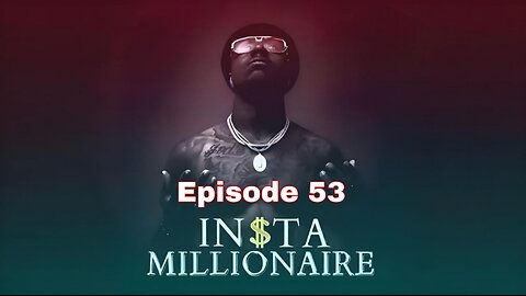 Insta Millionaire Episode 53