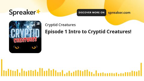 Episode 1 Intro to Cryptid Creatures! (made with Spreaker)