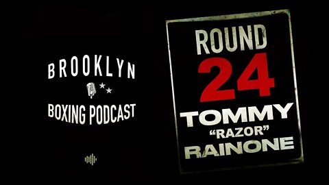 BROOKLYN BOXING PODCAST - ROUND 24 - TOMMY "RAZOR" RAINONE