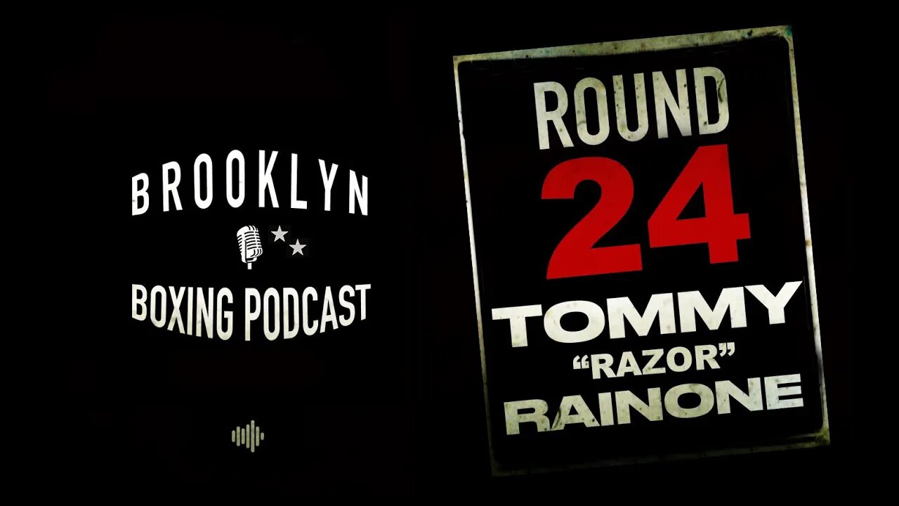 BROOKLYN BOXING PODCAST - ROUND 24 - TOMMY "RAZOR" RAINONE