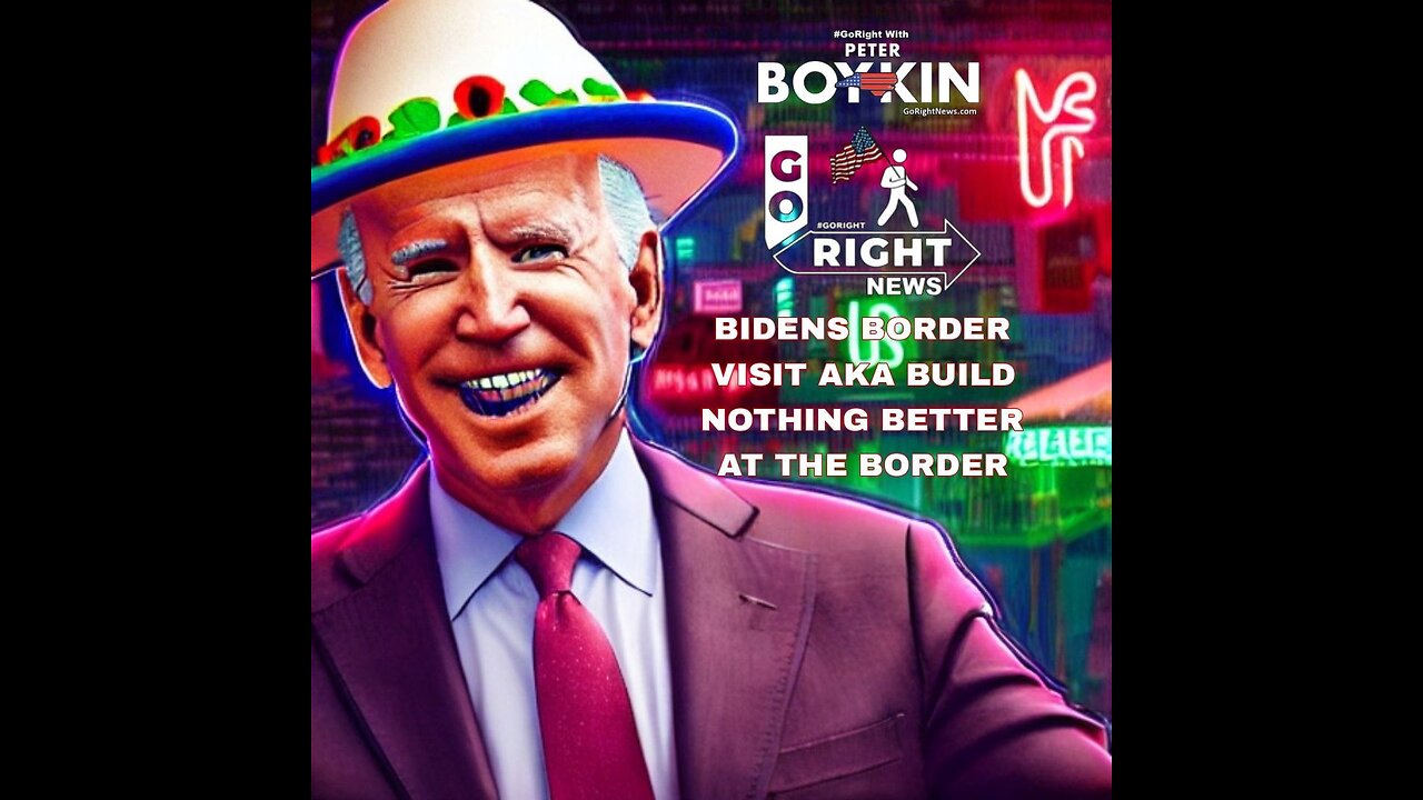 BIDENS BORDER VISIT AKA BUILD NOTHING BETTER AT THE BORDER