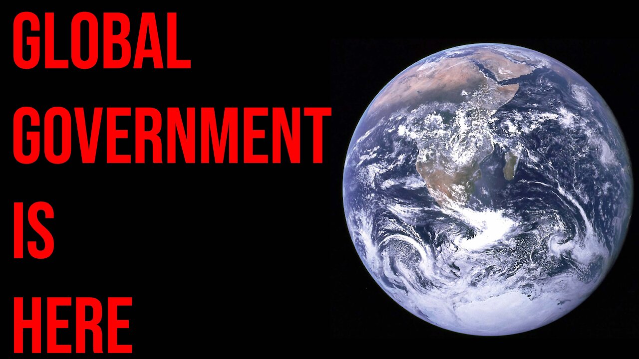 Global Government Has ARRIVED