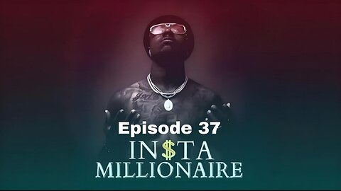 Insta Millionaire Episode 37