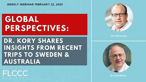 Global Perspectives: Dr. Kory Shares Insights from Recent Trips to Sweden & Australia: FLCCC Weekly Update (Feb 22, 2023)