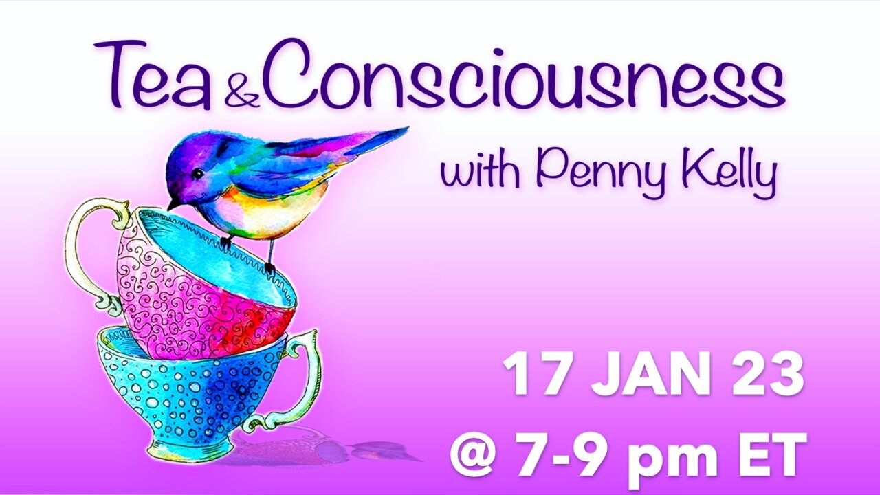 RECORDING [17 JAN 2023] 🌸 Tea & Consciousness with Penny Kelly