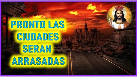 MENSAJE DE JESUCRISTO A MIRIAM CORSINI - PRONTO LAS CIUDADES SERAN ARRASADAS