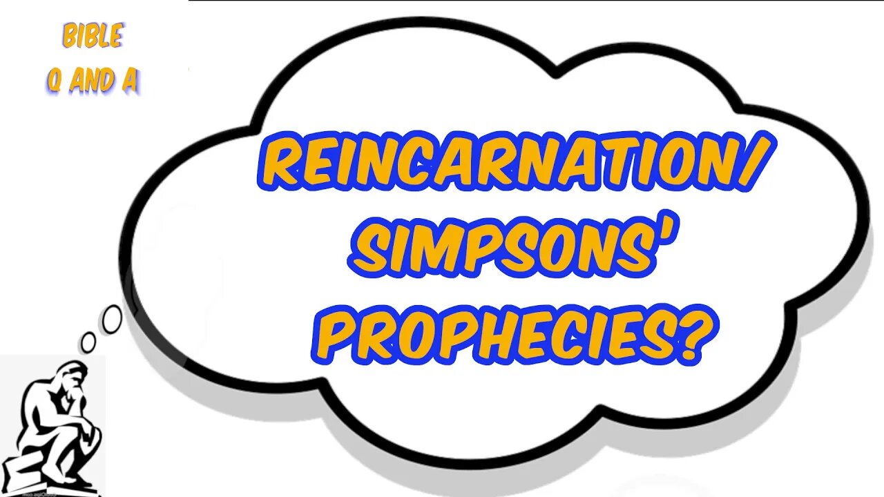 Comments on Reincarnation/Simpsons’ Prophecies?