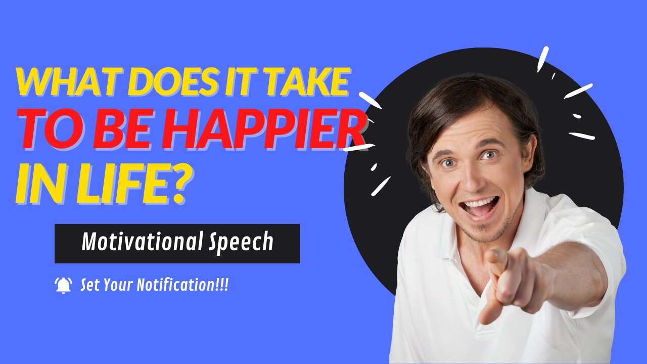 What Does It Take To Be Happier In Life - Motivational Video