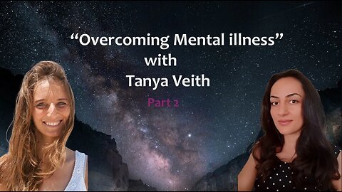 Overcoming mental Illness Part 2 with Tanya Veith