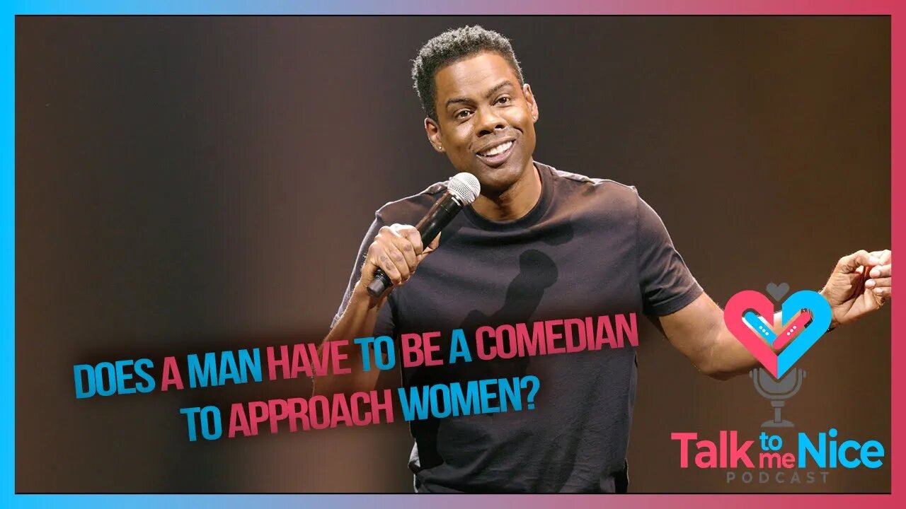 Does a man have to be funny to approach women? | Talk To Me Nice Podcast EP001