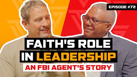 Ep 72: Faith's Role In Leadership: An FBI Agent's Story