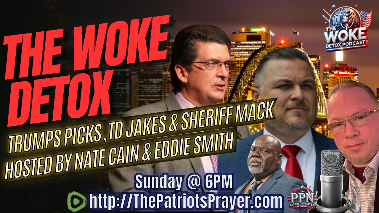 The Woke Detox Podcast: Trumps Picks, TD Jakes, & Sheriff Mack