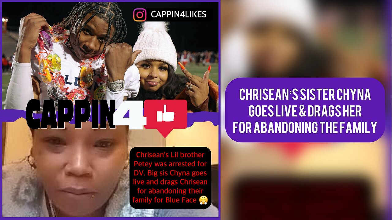 CHRISEAN’s Sister CHYNA Drags Her For Abandoning Petey & The Family For BlueFace