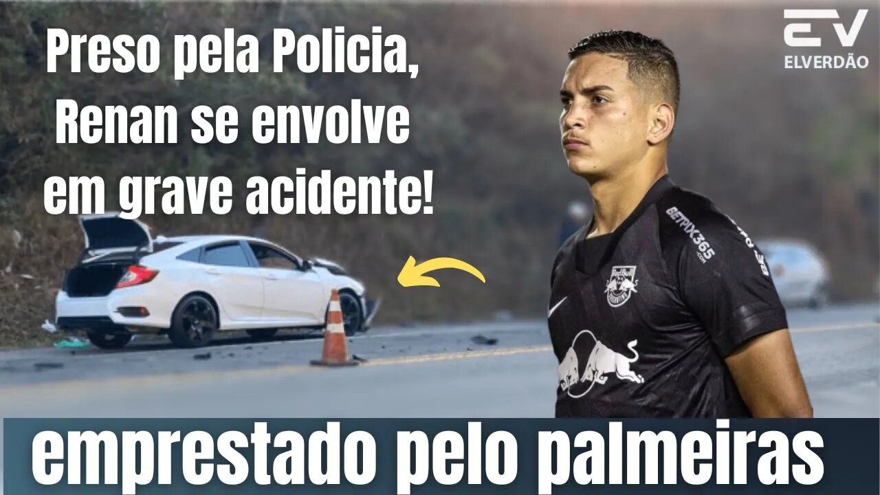 Loaned by Palmeiras to Bragantino, Zaqueiro Renan and Prisoner after being involved in an accident#verda