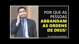 Por que as pessoas abrandam as ordens de Deus? - Pr. Níckolas Borges