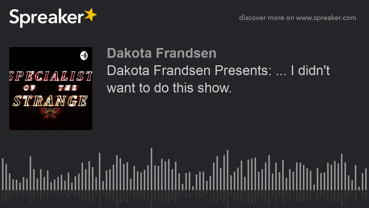 Dakota Frandsen Presents: ... I didn't want to do this show. (made with Spreaker)