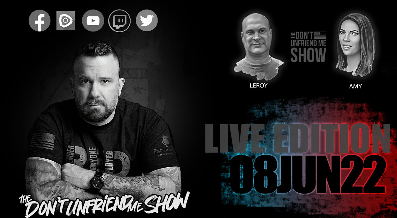 EPISODE 038 | 08JUN22 LIVE VERSION | The Don't Unfriend Me Show!