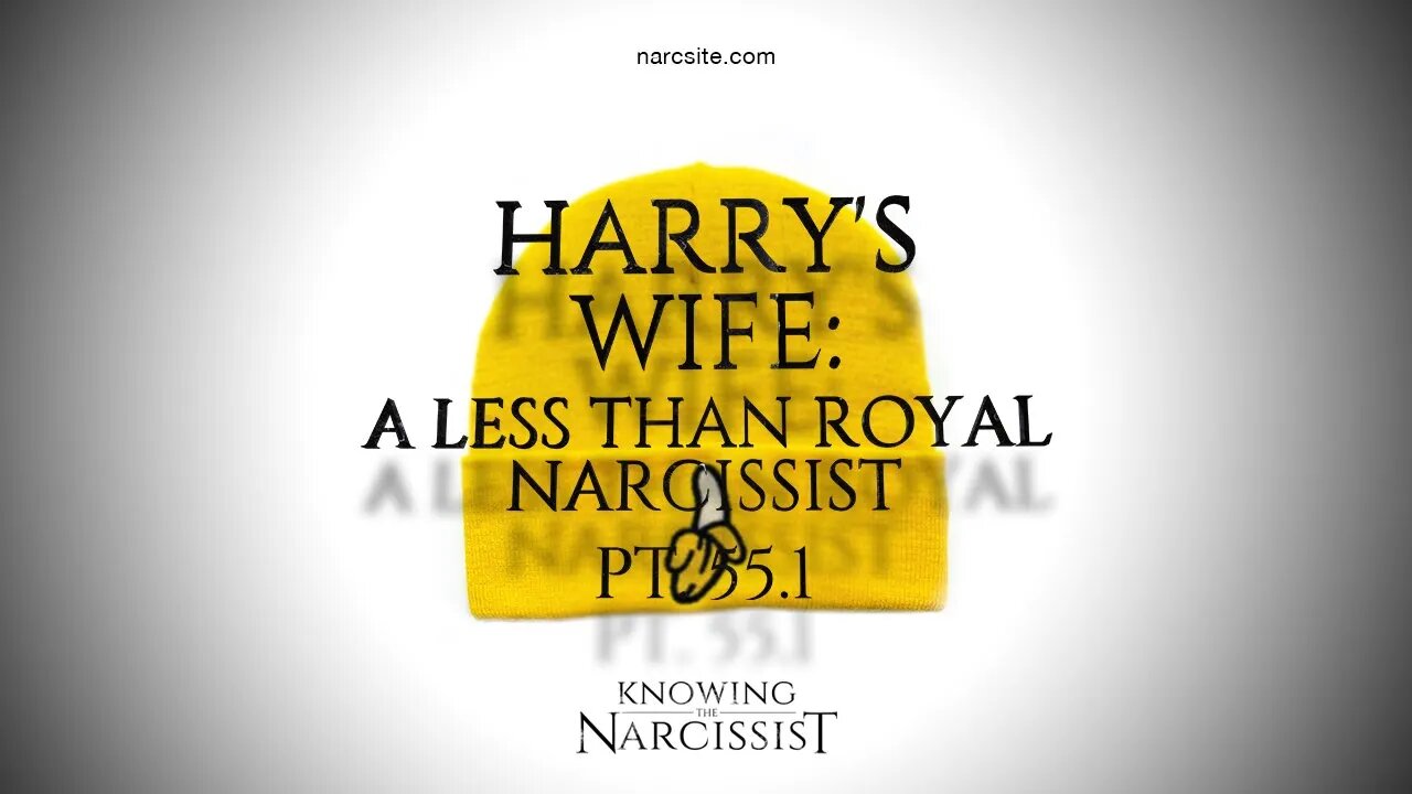 Harry´s Wife : A Less Than Royal Narcissist : Part 55.1