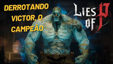 Derrotando Victor, O Campeão no Lies of P